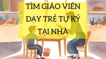 Tìm giáo viên dạy trẻ tự kỷ tại nhà